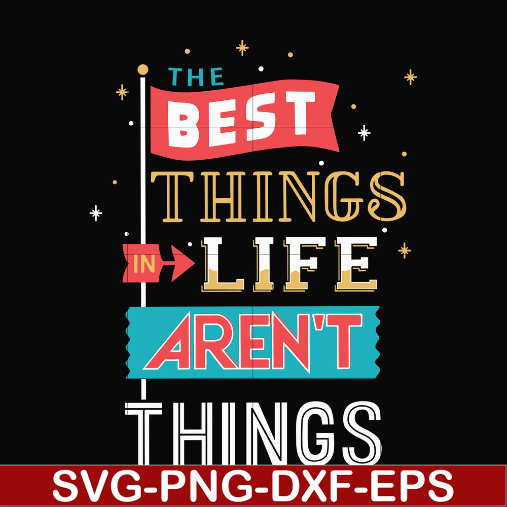 FN000876-The best things life aren't things svg, png, dxf, eps file FN000876.jpg