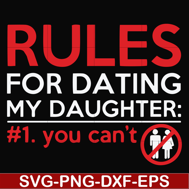 FN000882-Rules for dating my daughter #1. You can't svg, png, dxf, eps file FN000882.jpg