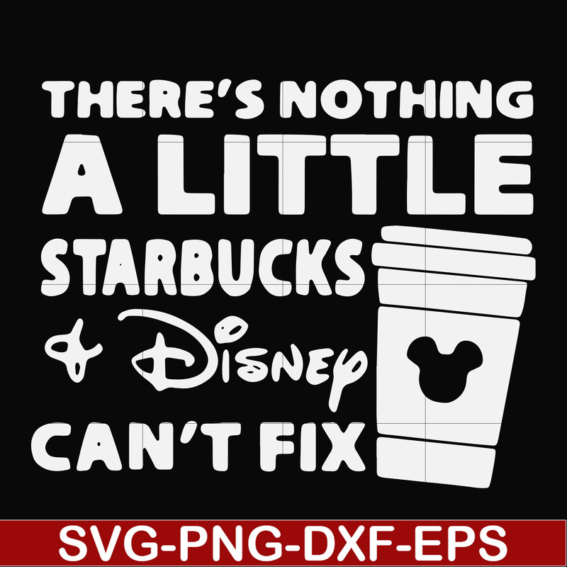 FN000912-There's nothing a little starbucks Disney can't fix svg, png, dxf, eps file FN000912.jpg