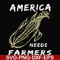 FN000921-America needs farmers svg, png, dxf, eps file FN000921.jpg
