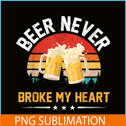 beer never broke my heart png funny drinking party gift png beer lover png