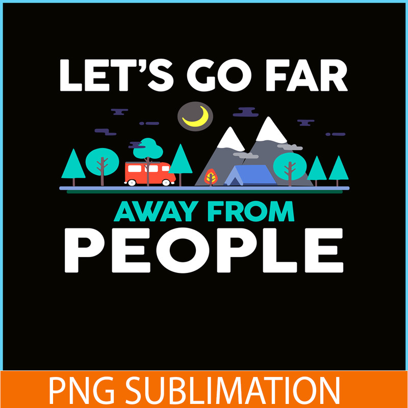 CAMP07112312-LET'S GO FAR AWAY FROM PEOPLE PNG Camping Lover PNG Forest Camping PNG.png