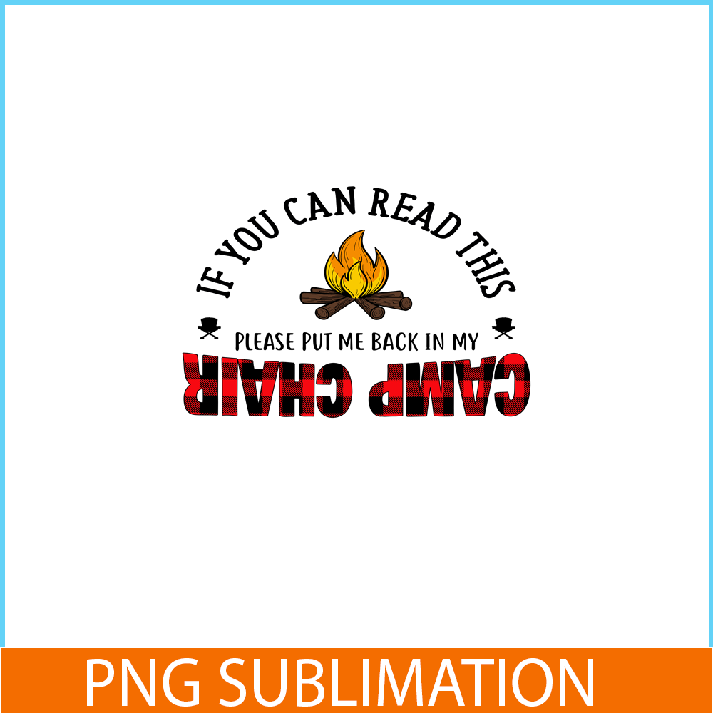 CAMP07112315-IF YOU CAN READ THIS PLEASE PUT ME BACK IN MY CAMP CHAIR PNG Camping Quotes PNG Camping Lover PNG.png