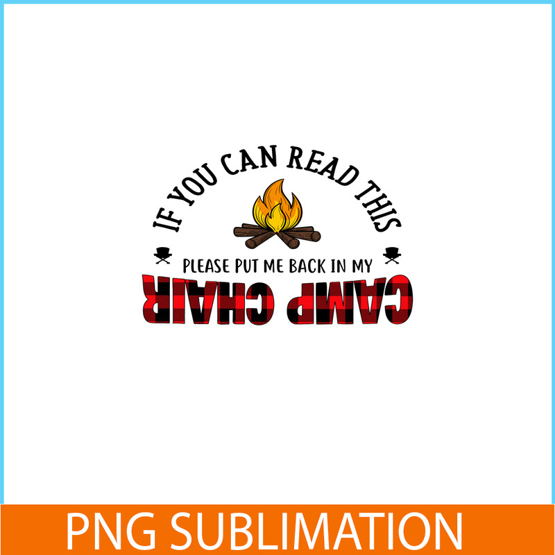 CAMP07112315-IF YOU CAN READ THIS PLEASE PUT ME BACK IN MY CAMP CHAIR PNG Camping Quotes PNG Camping Lover PNG.png