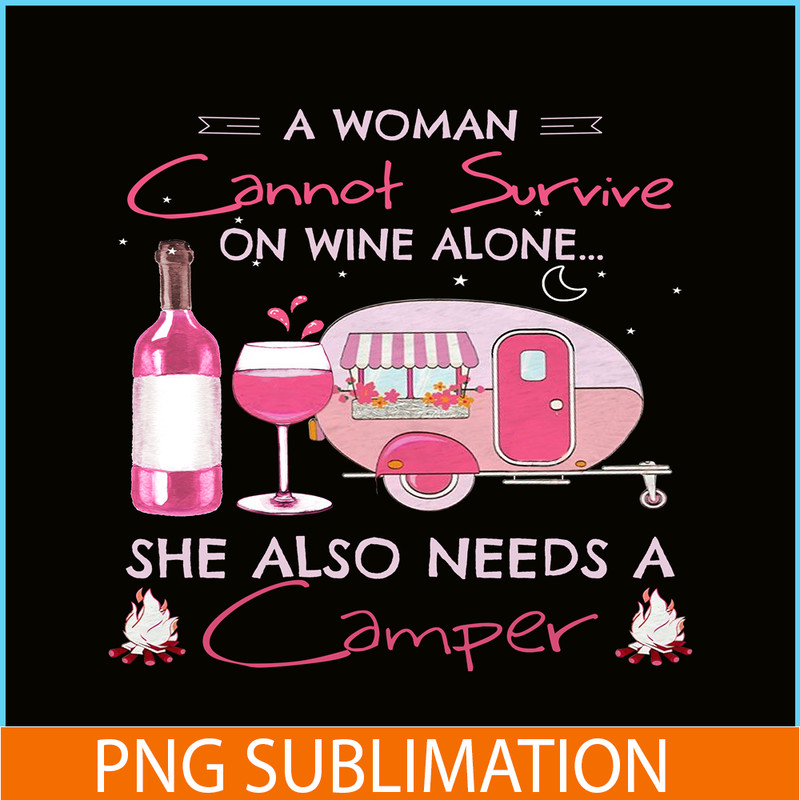 CAMP07112324-A WOMAN CANNOT SURVIVE ON WINE ALONE PNG Camping Lover PNG Camper PNG.png