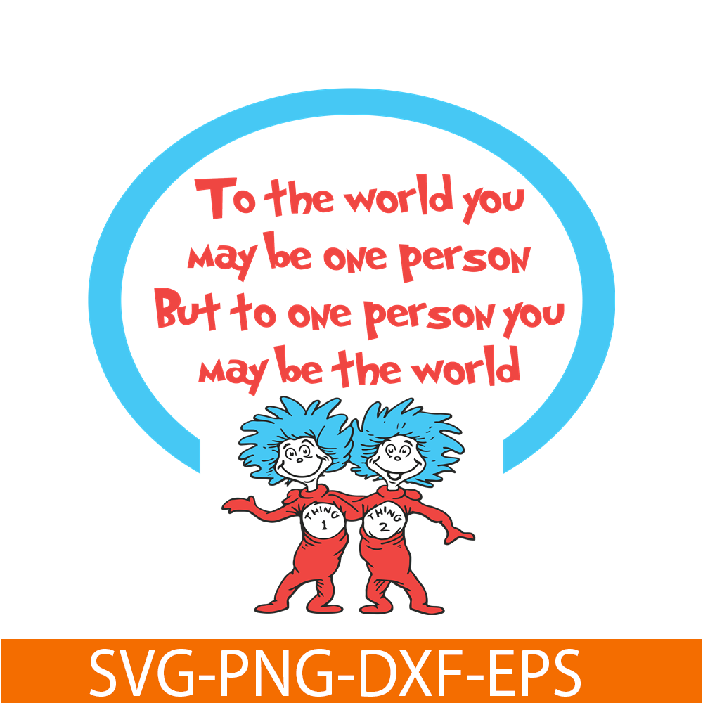 DS1051223148-To One Person You May Be The World SVG, Dr Seuss SVG, Dr Seuss Quotes SVG DS1051223148.png