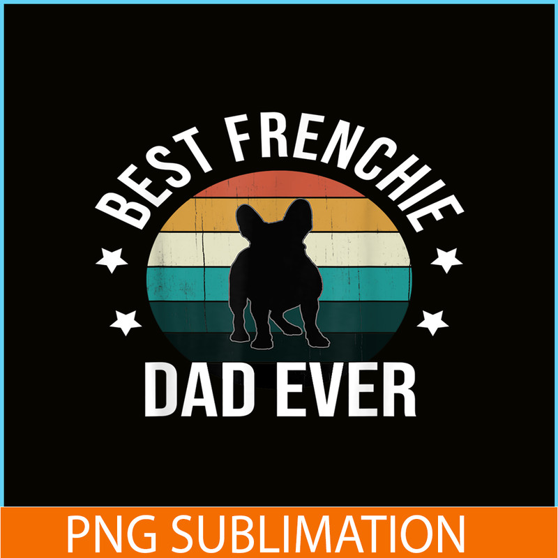 HL16102306-Best Frenchie Dad Ever PNG, French Bulldog PNG, Bulldog Mascot PNG.png