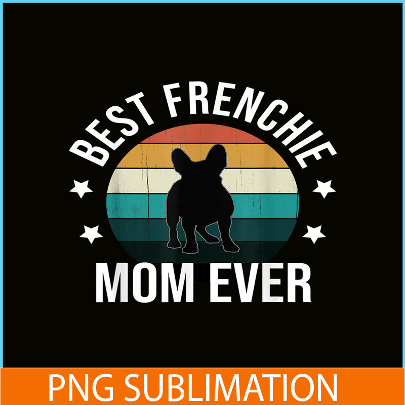 HL16102308-Best Frenchie Mom Ever PNG, French Bulldog PNG, Bulldog Mascot PNG.png