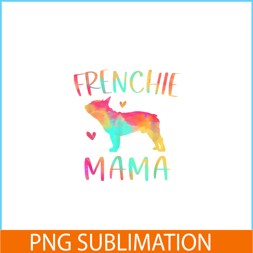 HL161023130-Frenchie Mama Colorful PNG, Frenchie Dog Lover PNG, French Dog Artwork PNG.png