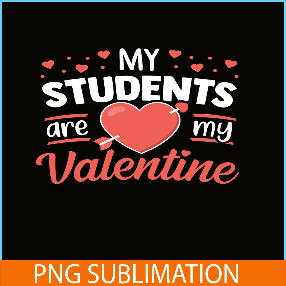 VLT21102337-My Students Are My Valentines PNG, Funny Valentine PNG, Valentine Holidays PNG.png