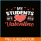 VLT21102337-My Students Are My Valentines PNG, Funny Valentine PNG, Valentine Holidays PNG.png