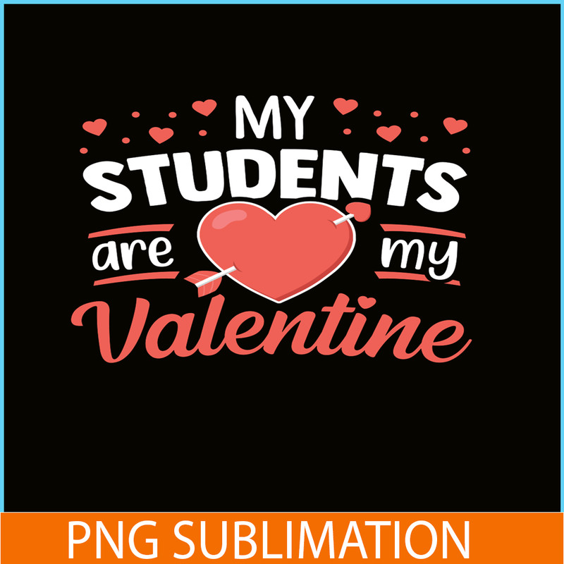 VLT21102337-My Students Are My Valentines PNG, Funny Valentine PNG, Valentine Holidays PNG.png