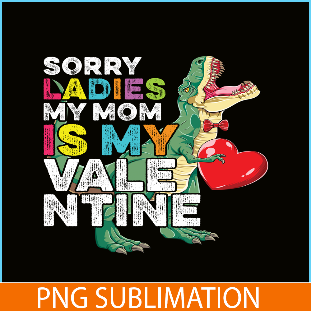 VLT21102354-Sorry Ladies My Mom Is My Valentine PNG, Sweet Valentine PNG, Valentine Holidays PNG.png