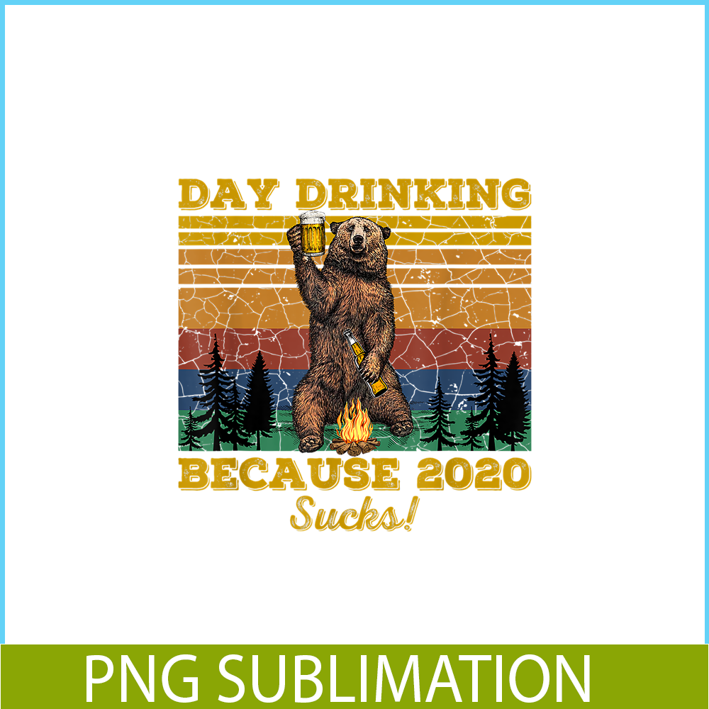 BEER28102319-Day Drinking Because 2020 Sucks PNG Funny Retro Bear Drink Beer PNG Drunk Bear PNG.png