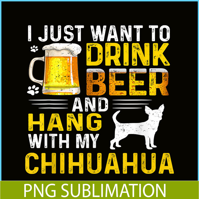 BEER28102340-I Just Want To Drink Beer PNG Beer And Chihuahua PNG Beer Party PNG.png