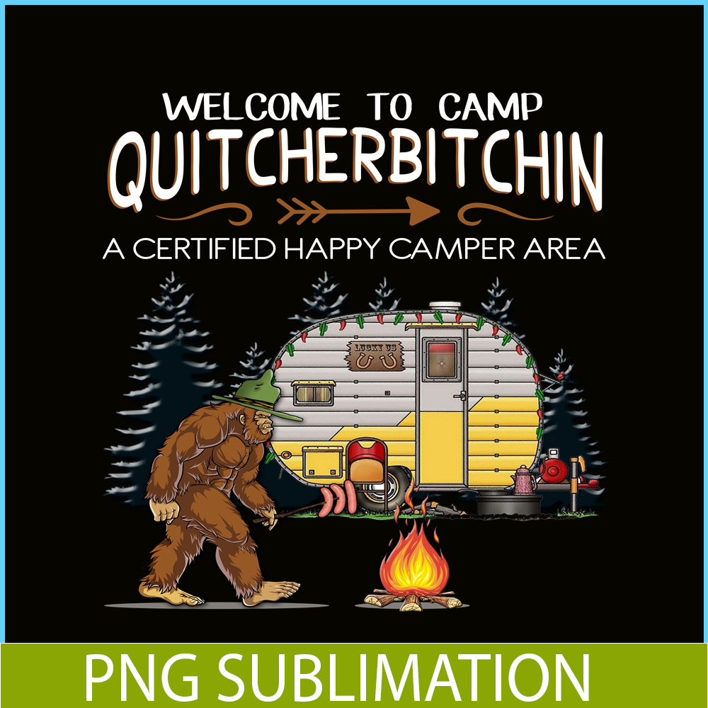 CAMP07112317-WELCOME TO CAMP QUITCHERBITCHIN PNG Bigfoot Camp PNG Happy Camper PNG.png