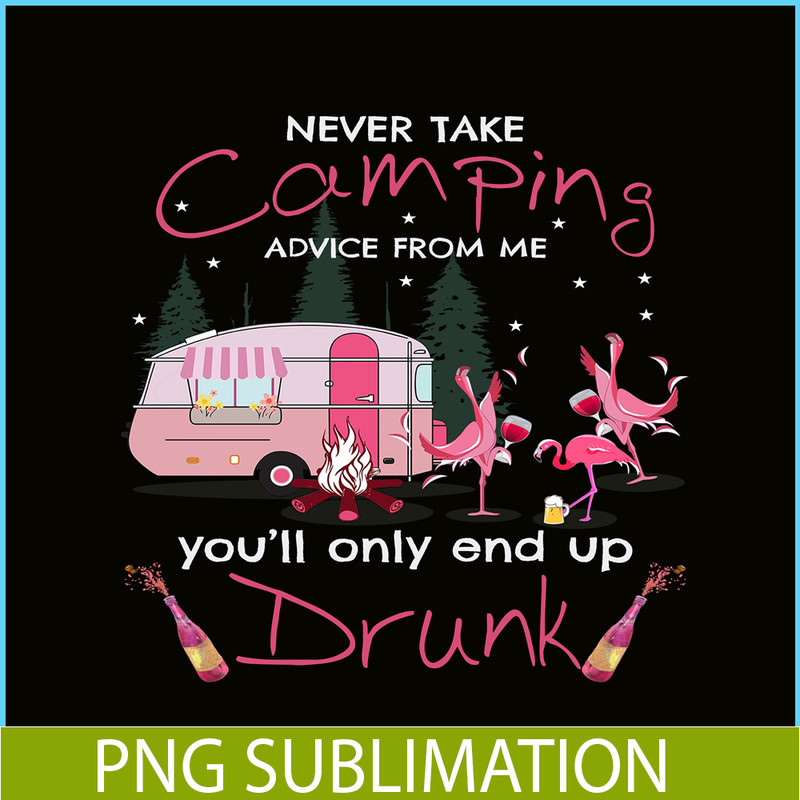 CAMP07112325-NEVER TAKE CAMPING ADVICE FROM ME YOU WILL ONLY END UP DRUNK PNG Dancing Flamingo PNG Pink Camping PNG.png