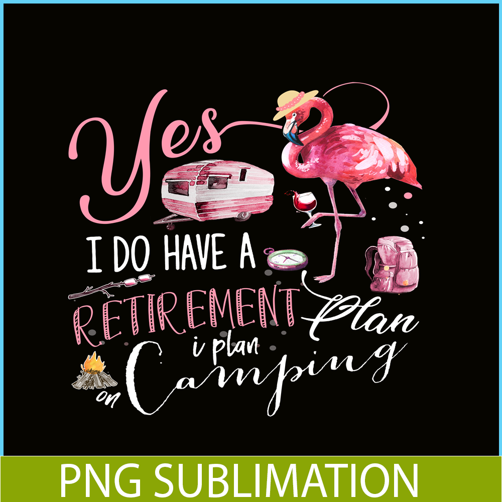 CAMP07112393-Yes I Do Have Retirement Plan Camping PNG Camping PNG Flamingo And Camping PNG.png