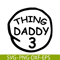 DS104122378-Thing Daddy 3 SVG, Dr Seuss SVG, Cat in the Hat SVG DS104122378.png