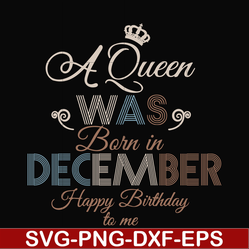 BD0083-A Queen Was Born In December Happy Birthday To Me svg, png, dxf, eps digital file BD0083.jpg