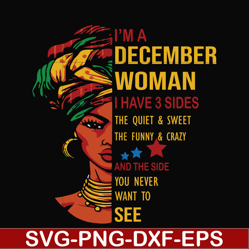 BD0107-I'm a December woman i have a 3 sides the quiet & sweet the funny & crazy and the side you never want to see svg, birthday svg, png, dxf, eps digital fil