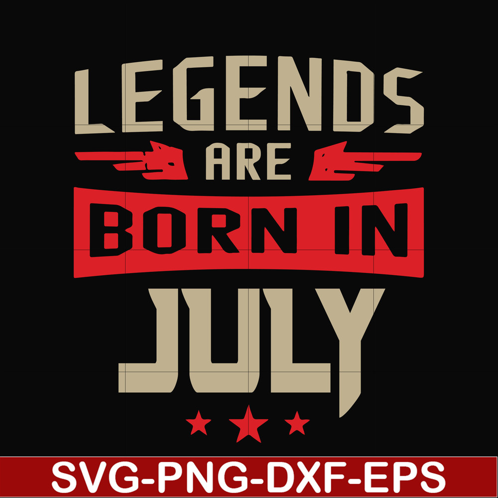 BD0109-Legends are born july svg, birthday svg, png, dxf, eps digital file BD0109.jpg