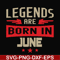BD0142-Legends are born june svg, birthday svg, png, dxf, eps digital file BD0142.jpg
