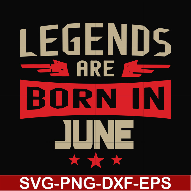 BD0142-Legends are born june svg, birthday svg, png, dxf, eps digital file BD0142.jpg