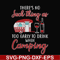 CMP011-there no such thing as too early to drink when camping svg, png, dxf, eps digital file CMP011.jpg