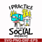 CMP017-i practice the art of social distancing svg, png, dxf, eps digital file CMP017.jpg
