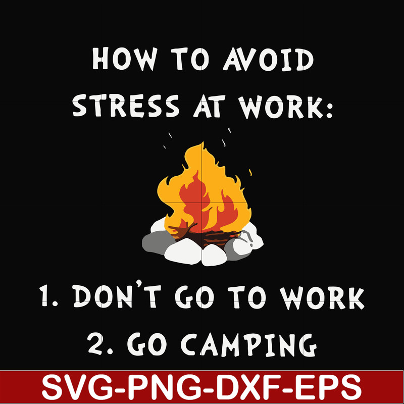CMP027-How to avoid strees at work 1 don't go to work 2 go camping svg, png, dxf, eps digital file CMP027.jpg