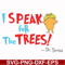 DR00072-I speak for the trees svg, png, dxf, eps file DR00072.jpg