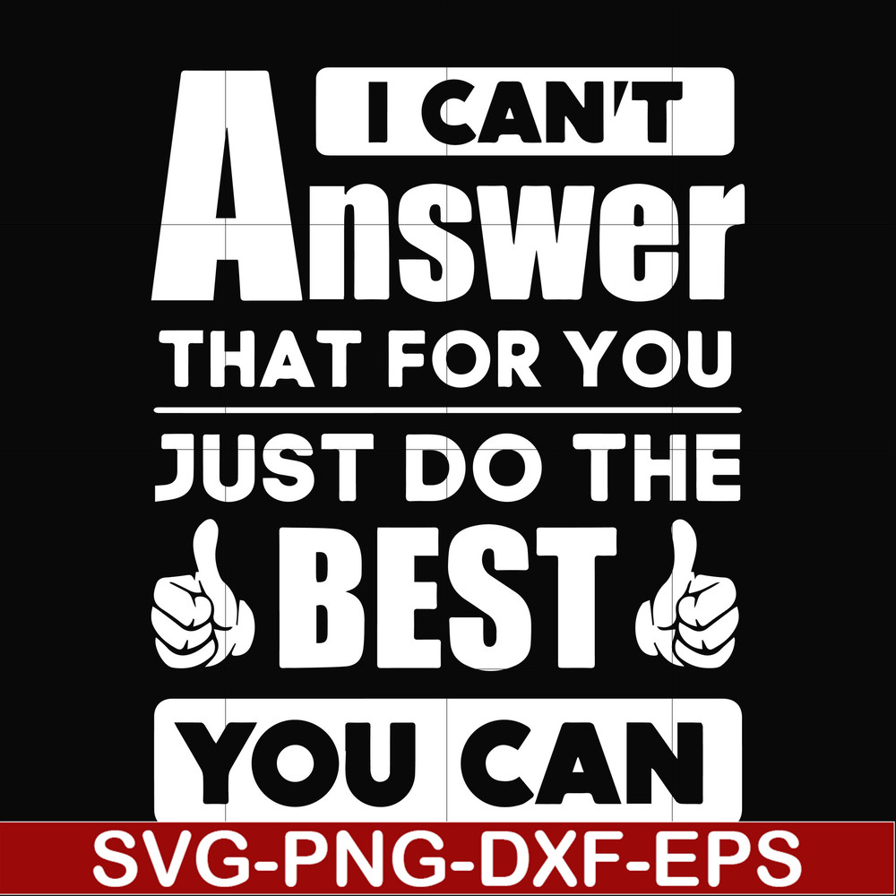 FN000138-I can't answer that for you just do the best you can svg, png, dxf, eps file FN000138.jpg
