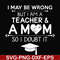FN000163-I may be wrong but I am a teacher & a mom so I doubt it svg, png, dxf, eps file FN000163.jpg