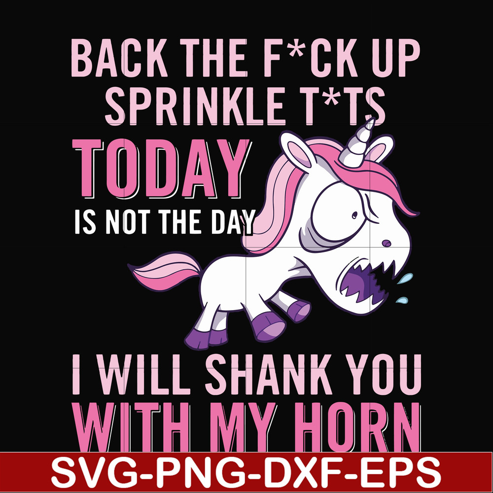 FN00020-Back the fuck up sprinkle tits today is not the day I will shank you with my horn svg, png, dxf, eps file FN00020.jpg