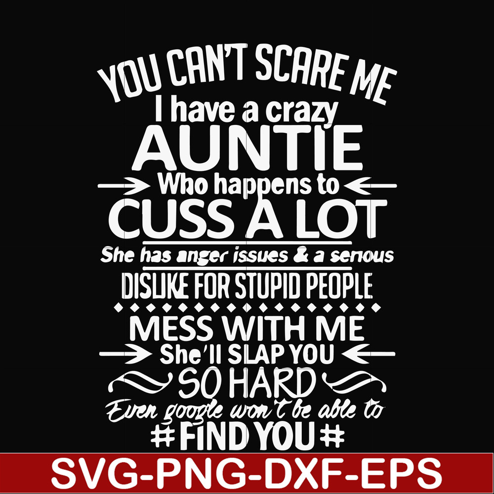 FN000220-You can't scare me I have a crazy auntie who happens to cuss a lot mess with me she'll slap you so hard even google won't be able to find you svg, png,