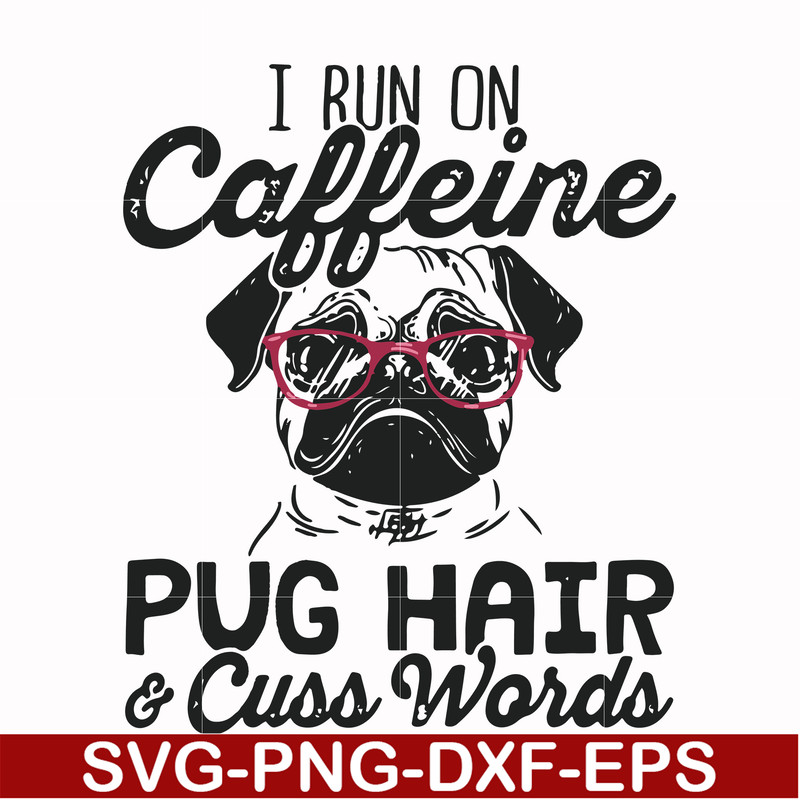 FN000236-I run on Caffeine pug hair cuss words svg, png, dxf, eps file FN000236.jpg