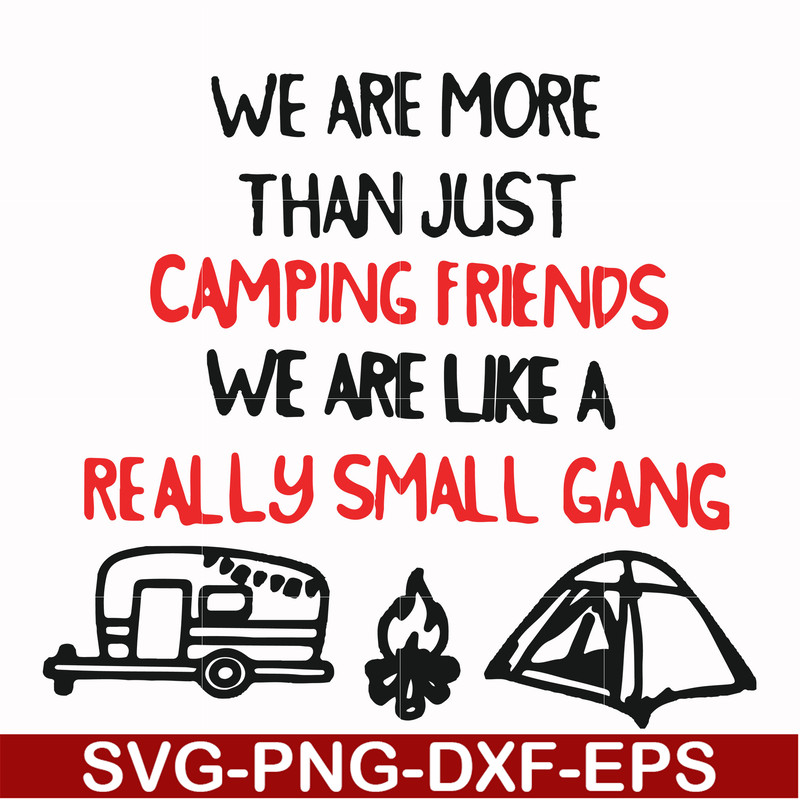 FN000248-We are more than just camping friends we are like a really small gang svg, png, dxf, eps file FN000248.jpg