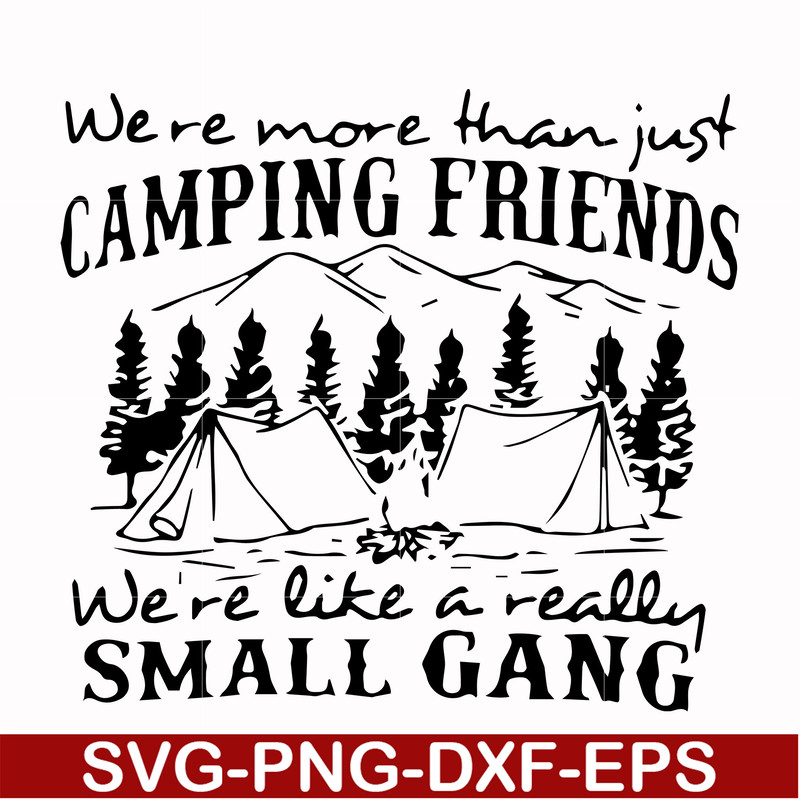 FN000250-We are more than just camping friends we are like a really small gang svg, png, dxf, eps file FN000250.jpg