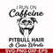 FN00027-I run on caffeine pitbull hair cuss words svg, png, dxf, eps file FN00027.jpg