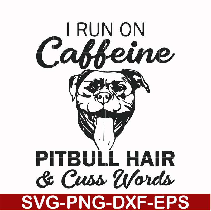FN00027-I run on caffeine pitbull hair cuss words svg, png, dxf, eps file FN00027.jpg