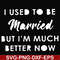 FN000281-I used to be married but I'm much better now svg, png, dxf, eps file FN000281.jpg