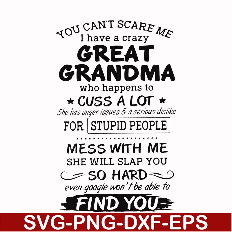 FN00029-You can't scare me I have a crazy great grandma who happens to cuss a lot she has anger issues & a serious dislike for stupid people svg, png, dxf, eps