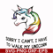 FN000295-Sorry I can't I have to take my unicorn for a walk svg, png, dxf, eps file FN000295.jpg