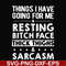 FN000303-Things I have going for me resting bitch face thick thighs sarcasm svg, png, dxf, eps file FN000303.jpg