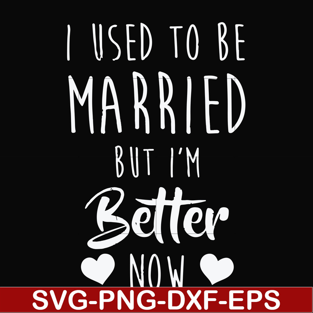 FN000319-I used to be married but I'm better now svg, png, dxf, eps file FN000319.jpg