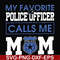 FN000328-My favorite police officer calls me mom svg, png, dxf, eps file FN000328.jpg