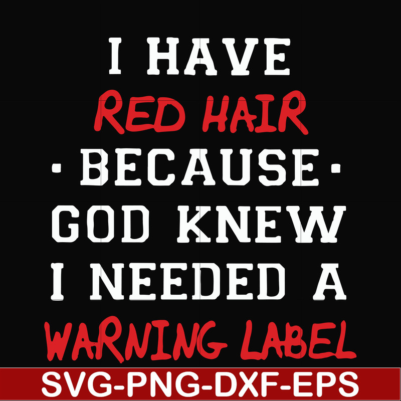 FN000365-I have red hair because god knew I needed a warning label svg, png, dxf, eps file FN000365.jpg