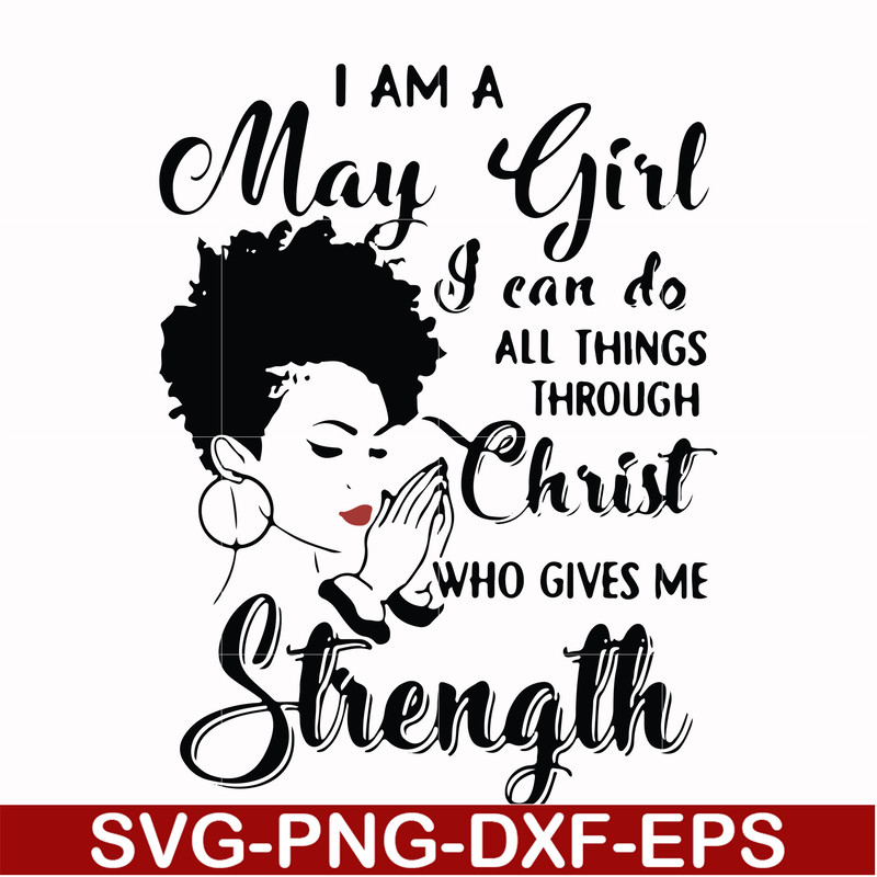 FN000379-I am a May girl I can do all things through Christ who gives me strength svg, png, dxf, eps file FN000379.jpg
