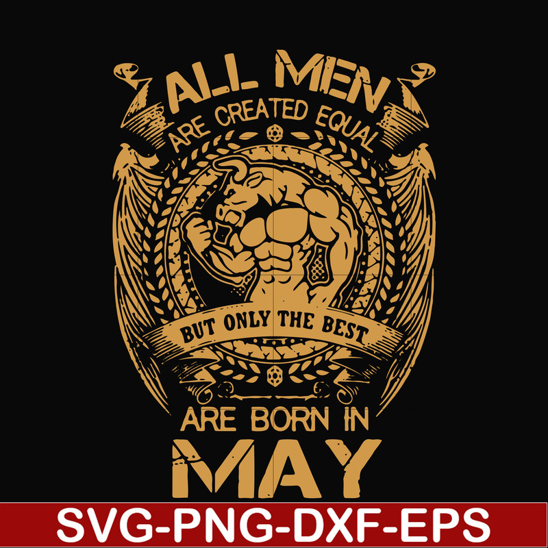 FN000413-All men are created equal but only the best are born in May svg, png, dxf, eps file FN000413.jpg